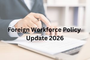 Foreign Workforce Policy Update